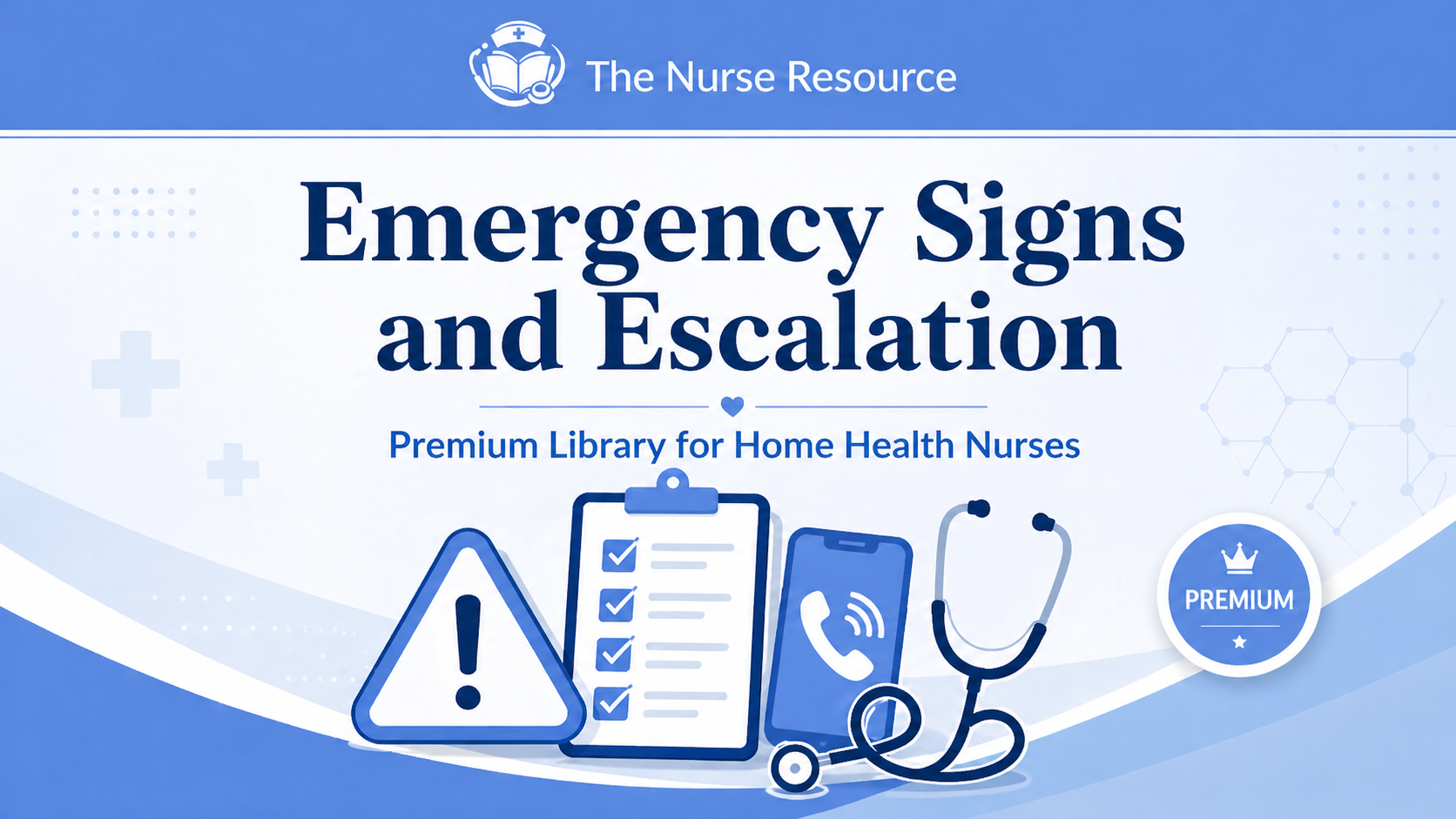 Emergency Signs and Escalation Pack for Home Health Nurses