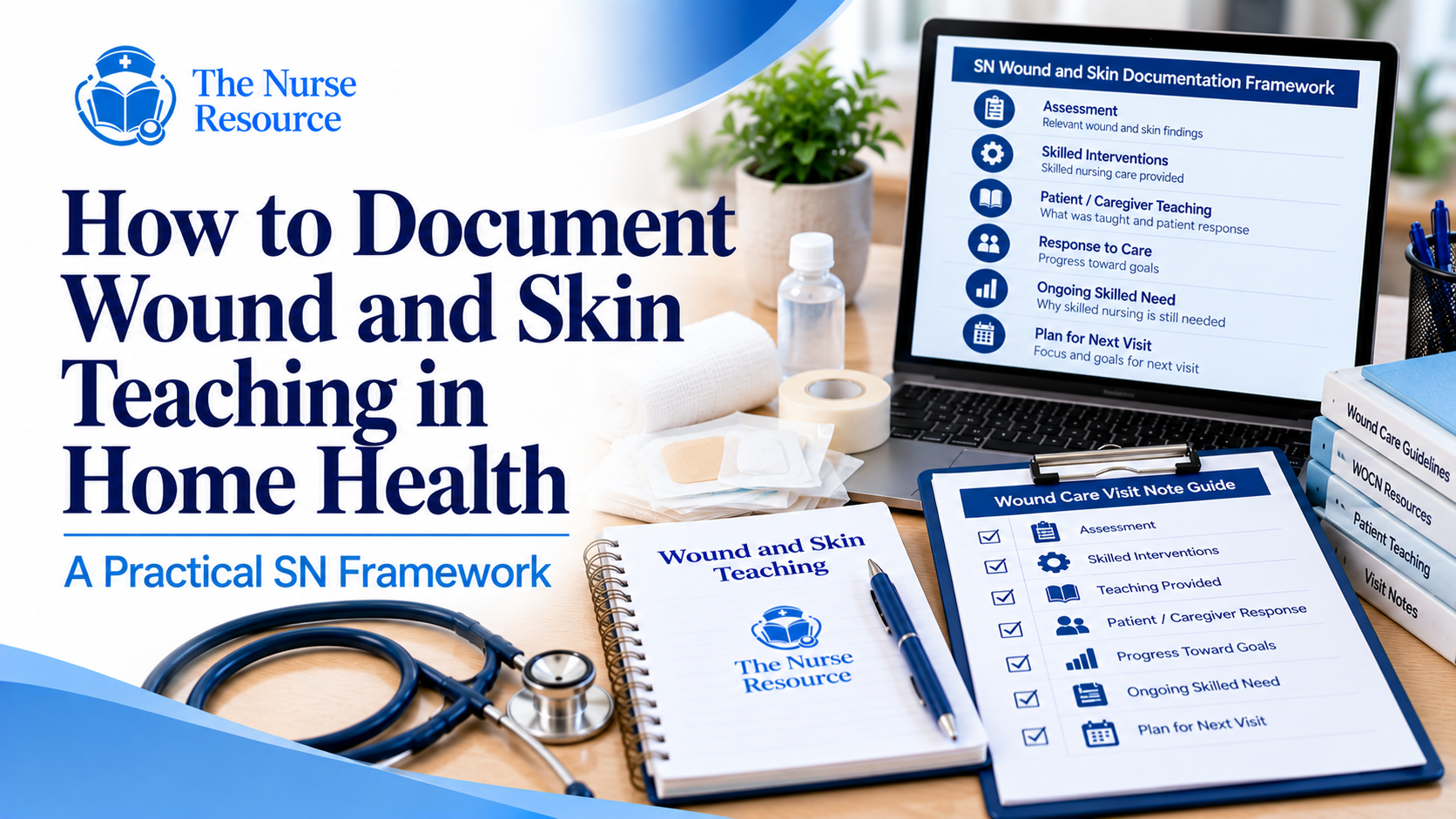 How to Document Wound and Skin Teaching in Home Health: A Practical SN Framework